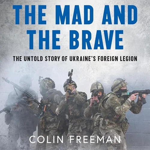 The Mad and the Brave By Colin Freeman
